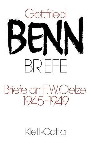 Briefe an F. W. Oelze. 1945-1949 (Briefe) von Benn,  Gottfried, Schröder,  Jürgen, Steinhagen,  Harald