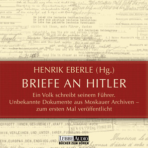 Briefe an Hitler von Bär,  Dietmar, Eberle,  Henrik, Geissler,  Lion, Großmann,  Mechthild, Hofer,  Jan, Koeberlin,  Matthias, Landgrebe,  Gudrun, Lechtenbrink,  Volker, Lukas,  Florian, Petri,  Nina, Petri-Romao,  Moema, Petri-Romao,  Papoula, Pleitgen,  Ulrich, Prochnow,  Jürgen, Rohde,  Armin, Thalbach,  Anna, Thalbach,  Katharina