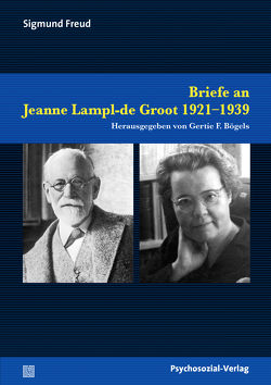 Briefe an Jeanne Lampl-de Groot 1921–1939 von Bögels,  Gertie F., Danckwardt,  Joachim F, Freud,  Sigmund