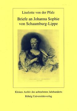 Briefe an Johanna Sophie von Schaumburg-Lippe von Pfalz,  Liselotte von der, Voß,  Jürgen