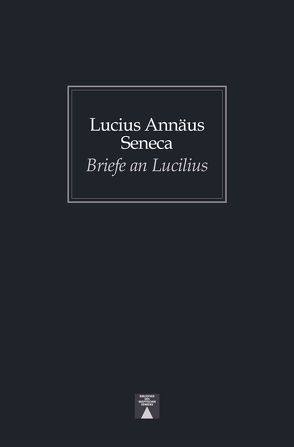 Briefe an Lucilius von Pauly,  August, Seneca,  Lucius Annaeus