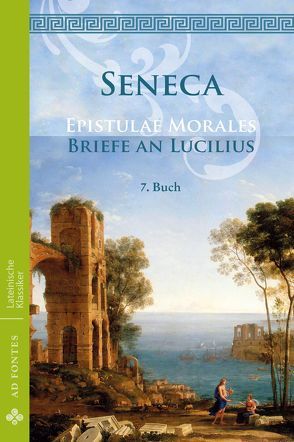 Briefe an Lucilius / Epistulae Morales von Seneca,  Lucius Annaeus, Senecio,  Lucius Annaeus