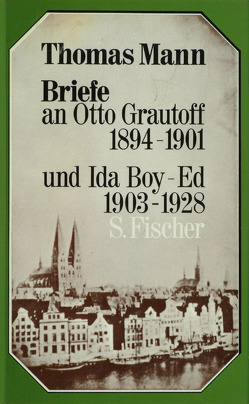 Briefe an Otto Grautoff 1894-1901 und Ida Boy-Ed 1903-1928 von Mann,  Thomas, Mendelssohn,  Peter de
