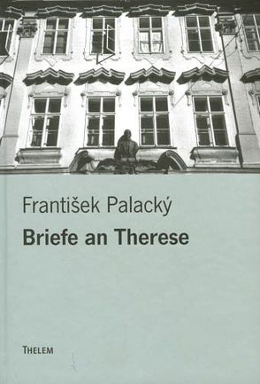Briefe an Therese von Gruša,  Jiří, Kořalka,  Jiří, Palacký,  František
