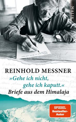 »Gehe ich nicht, gehe ich kaputt.« Briefe aus dem Himalaja von Messner,  Reinhold