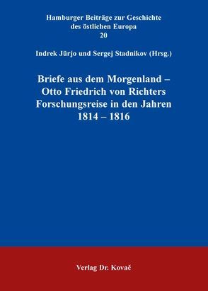 Briefe aus dem Morgenland – Otto Friedrich von Richters Forschungsreise in den Jahren 1814 – 1816 von Jürjo,  Inna, Stadnikov,  Sergej