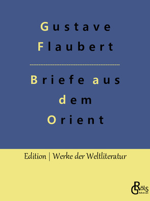 Briefe aus dem Orient von Flaubert,  Gustave