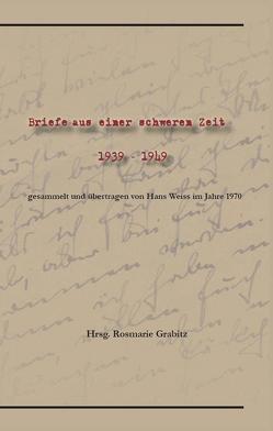 Briefe aus einer schweren Zeit. 1939-49 von Grabitz,  Rosmarie
