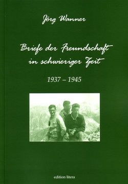 Briefe der Freundschaft in schwieriger Zeit von Wanner,  Jörg