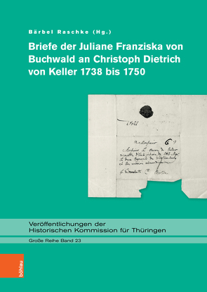 Briefe der Juliane Franziska von Buchwald an Christoph Dietrich von Keller 1738 bis 1750 von Raschke,  Bärbel