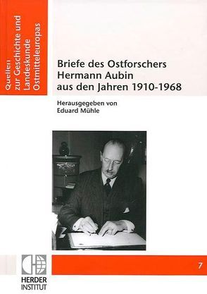Briefe des Ostforschers Hermann Aubin aus den Jahren 1910-1968 von Mühle,  Eduard