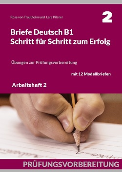 Briefe Deutsch B1. Schritt für Schritt zum Erfolg von Pilzner,  Lara, von Trautheim,  Rosa