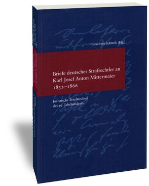 Briefe deutscher Strafrechtler an Karl Josef Anton Mittermaier 1832-1866 von Jelowik,  Lieselotte