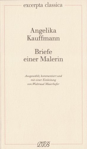 Briefe einer Malerin von Kauffmann,  Angelika, Maierhofer,  Waltraud
