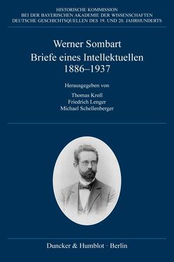 Briefe eines Intellektuellen 1886–1937. von Kroll,  Thomas, Lenger,  Friedrich, Schellenberger,  Michael, Sombart,  Werner
