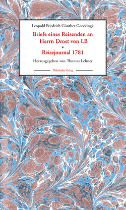 Briefe eines Reisenden an Herrn Drost von LB * Reisejournal 1781 von Göckingk,  Leopold Friedrich Günther, Lehner,  Thomas