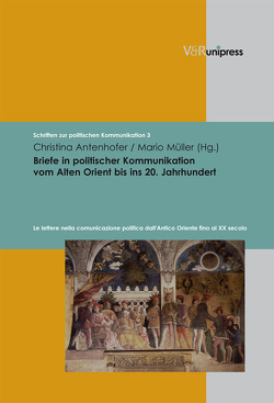 Briefe in politischer Kommunikation vom Alten Orient bis ins 20. Jahrhundert von Antenhofer,  Christina, Corni,  Gustavo, De Benedictis,  Angela, Mazohl-Wallnig,  Brigitte, Müller,  Mario, Schorn-Schütte,  Luise