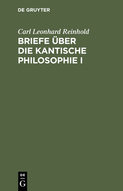 Briefe über die Kantische Philosophie I von Reinhold,  Carl Leonhard