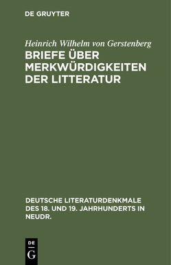 Briefe über Merkwürdigkeiten der Litteratur von Gerstenberg,  Heinrich Wilhelm von, Weilen,  Alxander von
