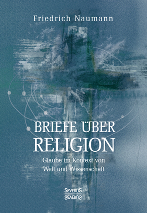 Briefe über Religion von Naumann,  Friedrich