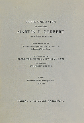 Briefe und Akten des Fürstabtes Martin II. Gerbert von St. Blasien 1764-1793 von Allgeier,  Arthur, Mueller,  Wolfgang, Pfeilschifter,  Georg