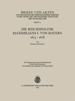 Briefe und Akten zur Geschichte des Dreißigjährigen Krieges in den Zeiten des vorwaltenden Einflusses der Wittelsbacher von Altmann,  Hugo