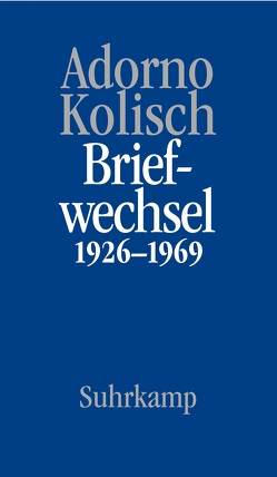 Briefe und Briefwechsel von Adorno,  Theodor W., Kolisch,  Rudolf, Maurer Zenck,  Claudia