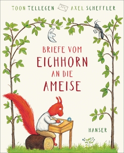 Briefe vom Eichhorn an die Ameise von Pressler,  Mirjam, Scheffler,  Axel, Tellegen,  Toon