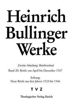 Briefe von April bis Dezember 1547 von Bodenmann,  Reinhard, Bullinger,  Heinrich, Häfner,  Yvonne, Steiniger,  Judith