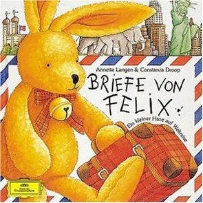 Briefe von Felix: Ein kleiner Hase auf Weltreise von Droop,  Constanza, Gruttmann,  Iris, Langen,  Annette