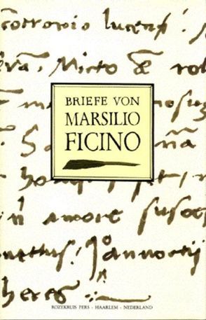 Briefe von Marsilio Ficino von Ficino,  Marsilio, Markgraf von Montoriola,  Karl