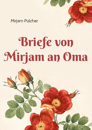 Briefe von Mirjam an Oma von Pulcher,  Mirjam