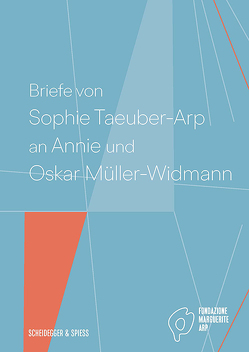 Briefe von Sophie Taeuber-Arp an Annie und Oskar Müller-Widmann von Fondazione Marguerite Arp, Krupp,  Walburga, Martinoli,  Simona
