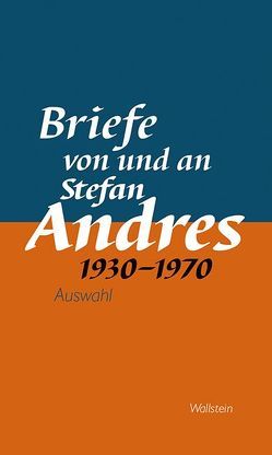 Briefe von und an Stefan Andres 1930 – 1970 von Andres,  Stefan, Guntermann,  Georg, Nicolin,  Günther