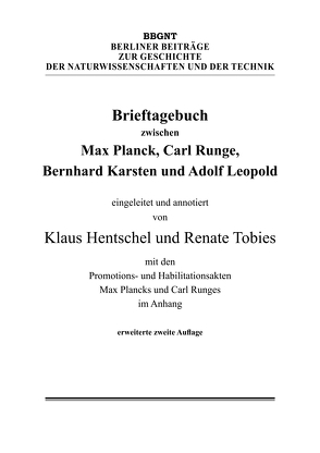 Brieftagebuch zwischen Max Planck, Carl Runge, Bernhard Karsten und Adolf Leopold von Hentschel,  Klaus, Karsten,  Bernhard, Leopold,  Adolf, Planck,  Max, Runge,  Carl, Tobies,  Renate