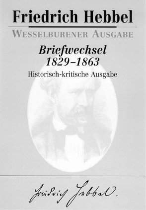 Briefwechsel 1829-1863 von Ehrismann,  Otfrid, Gerlach,  U. Henry, Häntzschel,  Günter, Hebbel,  Friedrich, Knebel,  Hermann, Thomsen,  Hargen