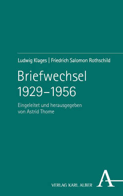Briefwechsel 1929–1956 von Klages,  Ludwig, Rothschild,  Friedrich Salomon, Thome,  Astrid