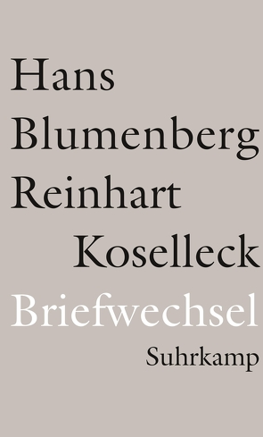 Briefwechsel 1965-1994 von Blumenberg,  Hans, Dunkhase,  Jan Eike, Koselleck,  Reinhart, Zill ,  Rüdiger