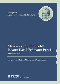 Alexander von Humboldt / Johann David Erdmann Preuß, Briefwechsel von Päßler,  Ulrich, Senft,  Anna