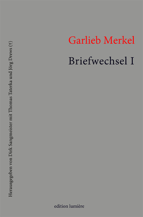 Garlieb Merkel. Briefwechsel. Band I: Texte von Dirk,  Sangmeister, Sangmeister,  Dirk