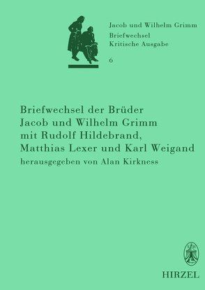 Briefwechsel der Brüder Jacob und Wilhelm Grimm mit Rudolf Hildebrand, Matthias Lexer und Karl Weigand von Kirkness,  Alan
