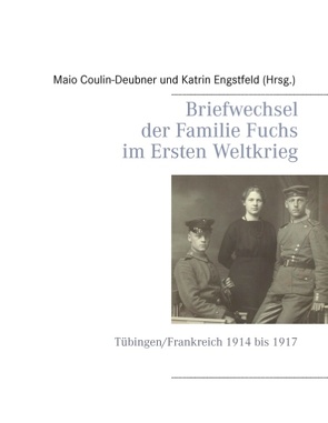 Briefwechsel der Familie Fuchs im Ersten Weltkrieg von Coulin-Deubner,  Maio, Engstfeld,  Katrin