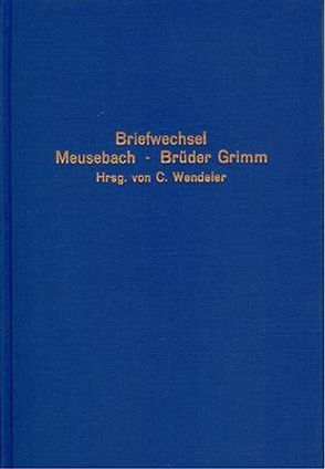 Briefwechsel des Freiherrn Karl Hartwig Gregor von Meusebach mit Jacob und Wilhelm Grimm von Meusebach,  Karl H G von, Wendeler,  Camillus