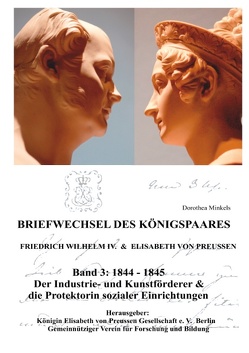 Briefwechsel des Königspaares Band 3 von Königen Elisabeth von Preussen Gesellschaft e.V., Minkels,  Dorothea