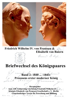Briefwechsel des Königspaares Band 2 von Baiern,  Elisabeth von, Königin Elisabeth von Preussen Gesellschaft e.V., Preussen,  Friedrich Wilhelm IV. von