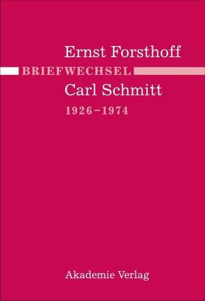Briefwechsel Ernst Forsthoff – Carl Schmitt 1926-1974 von Giesler,  Gerd, Mussgnug,  Dorothee, Mußgnug,  Reinhard, Reinthal,  Angela, Tröger,  Jürgen