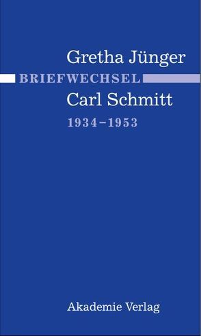 Briefwechsel Gretha Jünger und Carl Schmitt 1934-1953 von Jaser,  Alexander, Villinger,  Ingeborg