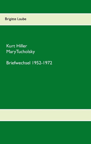 Briefwechsel Kurt Hiller – Mary Tucholsky von Laube,  Brigitte
