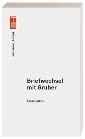 Briefwechsel mit Gruber von Dubs,  Thomas