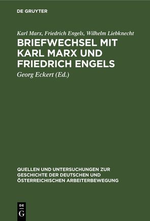 Briefwechsel mit Karl Marx und Friedrich Engels von Eckert,  Georg, Engels,  Friedrich, Liebknecht,  Wilhelm, Marx,  Karl